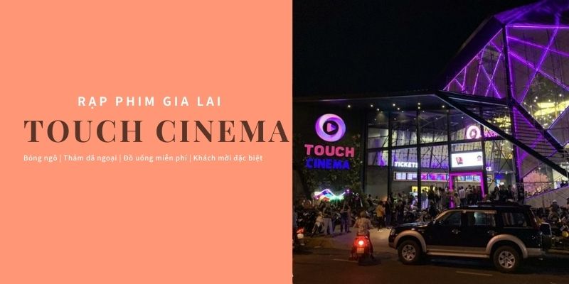 Rạp phim gia lai touch cinema