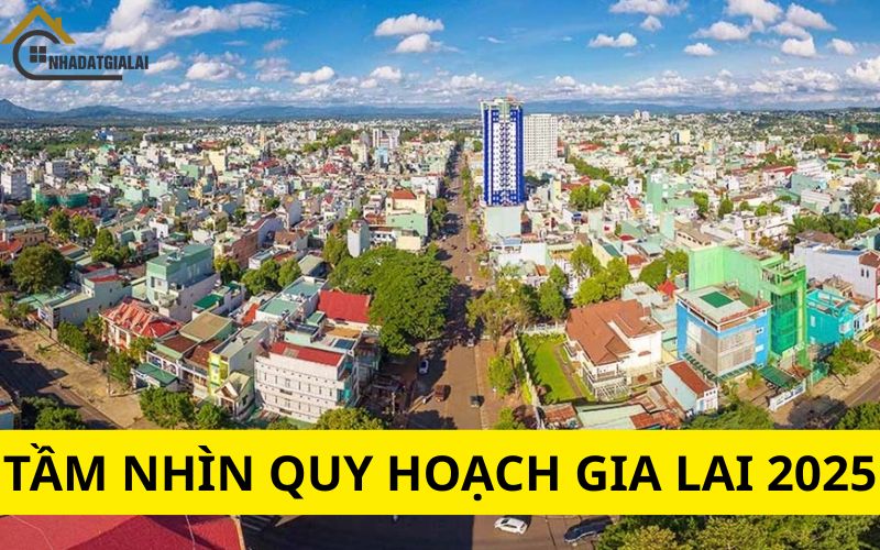 Tầm nhìn quy hoạch gia lai 2025